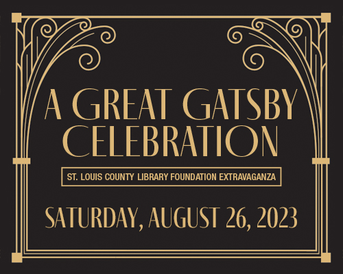 A Great Gatsby Celebration St. Louis County Library Foundation Saturday August 26, 2023