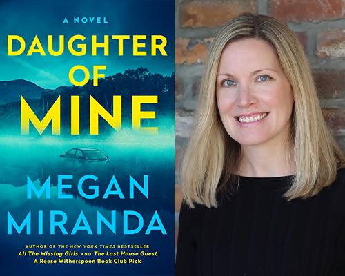 Megan Miranda - "Daughter of Mine" book cover and color author photo